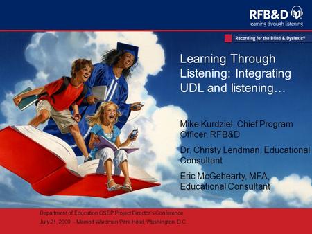 Department of Education OSEP Project Directors Conference July 21, 2009 - Marriott Wardman Park Hotel, Washington, D.C. Learning Through Listening: Integrating.