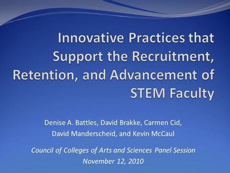 Denise A. Battles, David Brakke, Carmen Cid, David Manderscheid, and Kevin McCaul Council of Colleges of Arts and Sciences Panel Session November 12, 2010.