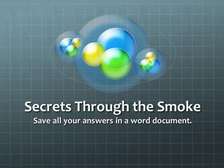 Secrets Through the Smoke Save all your answers in a word document.