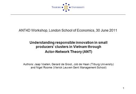 ANT4D Workshop, London School of Economics, 30 June 2011 Understanding responsible innovation in small producers clusters in Vietnam through Actor-Network.