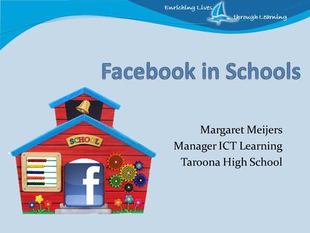 Enriching Lives through Learning Margaret Meijers Manager ICT Learning Taroona High School.