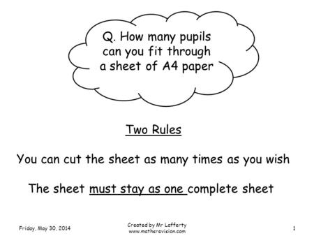 Q. How many pupils can you fit through a sheet of A4 paper Two Rules You can cut the sheet as many times as you wish The sheet must stay as one complete.