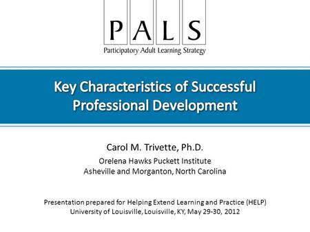 Carol M. Trivette, Ph.D. Orelena Hawks Puckett Institute Asheville and Morganton, North Carolina Presentation prepared for Helping Extend Learning and.