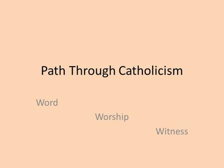 Path Through Catholicism Word Worship Witness. Every faith journey begins with God reaching out to us and inviting us to journey together into the unknown.