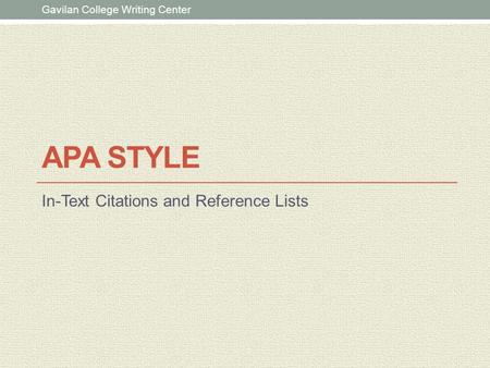 APA STYLE In-Text Citations and Reference Lists Gavilan College Writing Center.