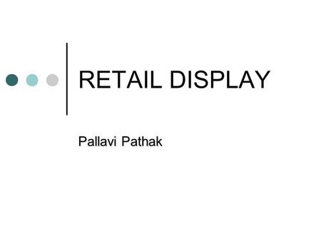 RETAIL DISPLAY Pallavi Pathak.