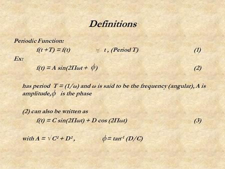 Definitions Periodic Function: f(t +T) = f(t)t, (Period T)(1) Ex: f(t) = A sin(2Πωt + )(2) has period T = (1/ω) and ω is said to be the frequency (angular),