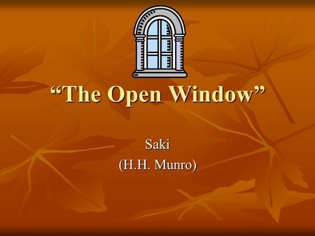 “The Open Window” Saki (H.H. Munro).