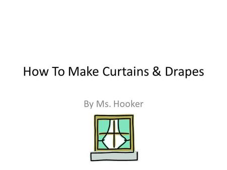 How To Make Curtains & Drapes