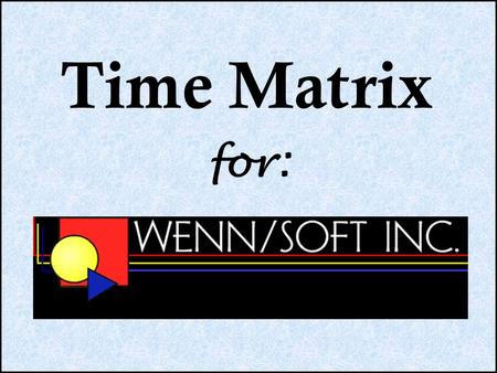 For: Time Matrix. Touch Screen Time Clock Employee enters ID Employee hits Enter.