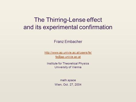 The Thirring-Lense effect and its experimental confirmation Franz Embacher  Institute for Theoretical.