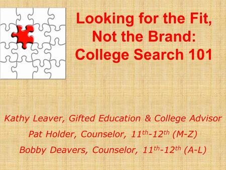 Kathy Leaver, Gifted Education & College Advisor Pat Holder, Counselor, 11 th -12 th (M-Z) Bobby Deavers, Counselor, 11 th -12 th (A-L) Looking for the.