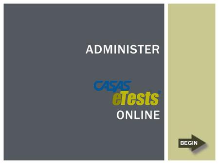 Administer Online BEGIN.