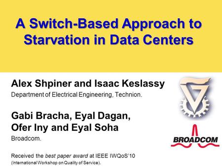 A Switch-Based Approach to Starvation in Data Centers Alex Shpiner and Isaac Keslassy Department of Electrical Engineering, Technion. Gabi Bracha, Eyal.