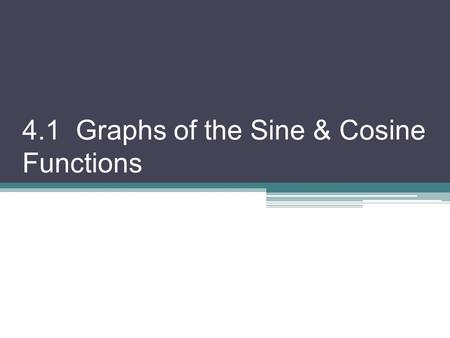 4.1 Graphs of the Sine & Cosine Functions