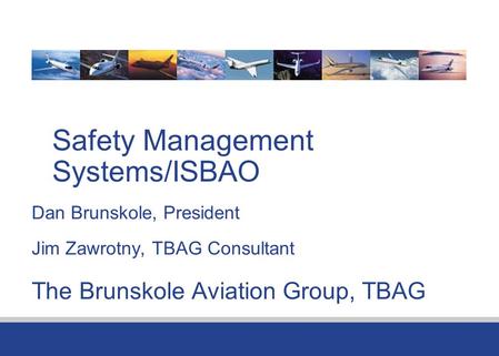 Who is IBAC? International Non-Government, Non-profit, Council representing 14 member Associations (NBAA largest) Conduct safety studies/provide statistics.