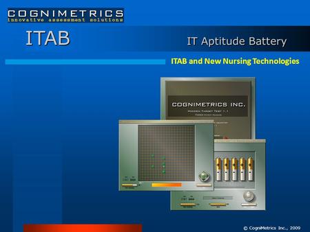 ITAB IT Aptitude Battery © CogniMetrics Inc., 2009 ITAB and New Nursing Technologies.