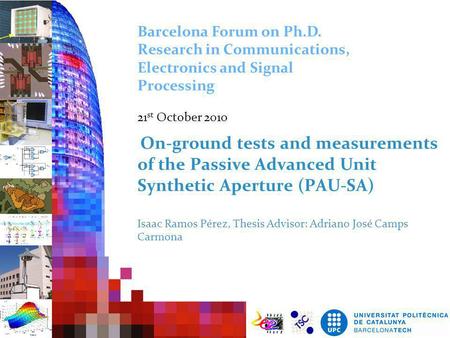 On-ground tests and measurements of the Passive Advanced Unit Synthetic Aperture (PAU-SA) Isaac Ramos Pérez, Thesis Advisor: Adriano José Camps Carmona.