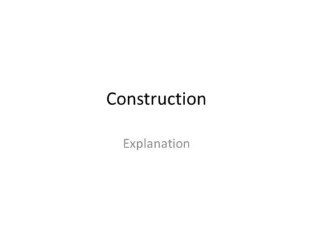 Construction Explanation.