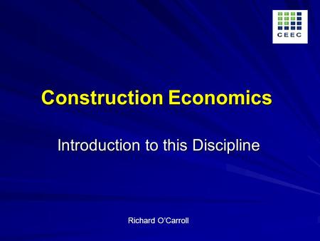 Construction Economics Introduction to this Discipline Richard OCarroll.