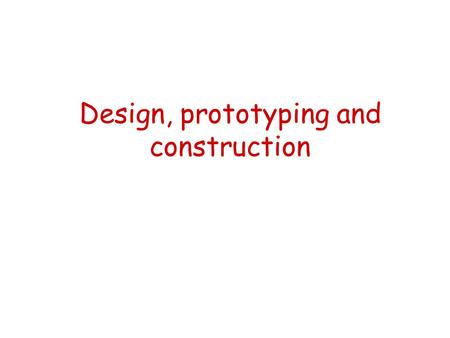 Design, prototyping and construction