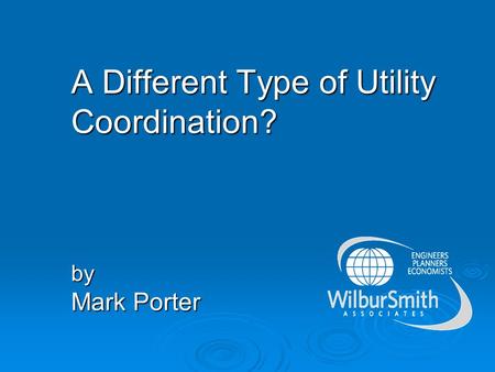 A Different Type of Utility Coordination? by Mark Porter.