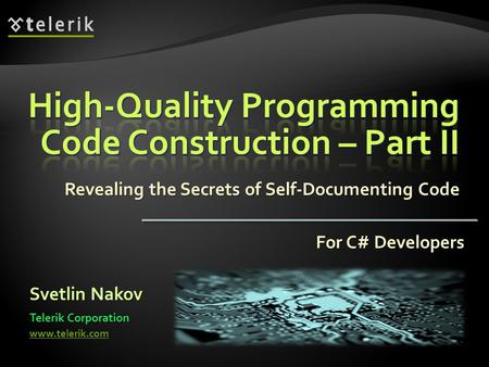 Revealing the Secrets of Self-Documenting Code Svetlin Nakov Telerik Corporation www.telerik.com For C# Developers.