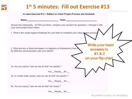 1 st 5 minutes: Fill out Exercise #13 Write your team answers to #1 & 2 on your flip chart.