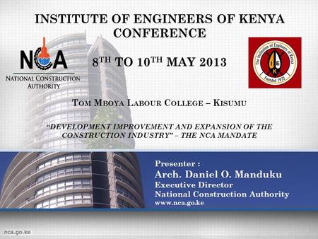 INSTITUTE OF ENGINEERS OF KENYA CONFERENCE 8 TH TO 10 TH MAY 2013 T OM M BOYA L ABOUR C OLLEGE – K ISUMU DEVELOPMENT IMPROVEMENT AND EXPANSION OF THE CONSTRUCTION.