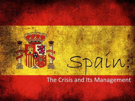 The Crisis and Its Management Spain:. I. The Road to Crisis.