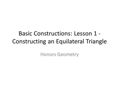 Basic Constructions: Lesson 1 - Constructing an Equilateral Triangle