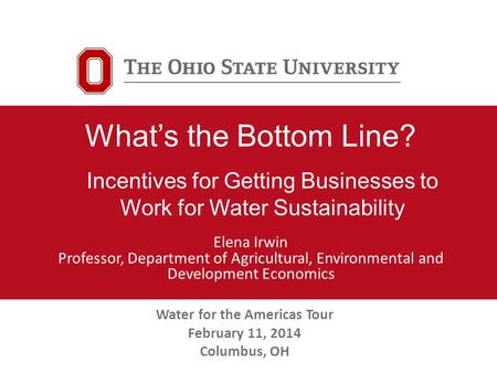 Natural Infrastructure: Optional subhead would go here Whats the Bottom Line? Elena Irwin Professor, Department of Agricultural, Environmental and Development.