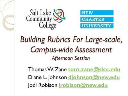 Building Rubrics For Large-scale, Campus-wide Assessment Afternoon Session Thomas W. Zane Diane L. Johnson