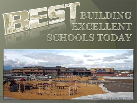 Alamosa - New Elementary School. Successful Students CDEs Statewide Goals Students Educators Schools / Districts State Great Teachers and Leaders Outstanding.