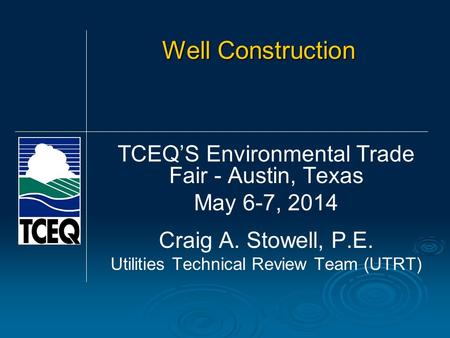 Well Construction TCEQ’S Environmental Trade Fair - Austin, Texas