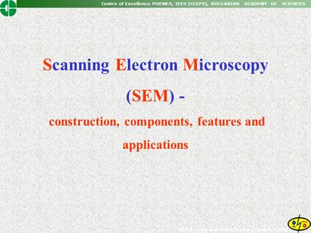 Centre of Excellence POEMES, IEES (CLEPS), BULGARIAN ACADEMY OF SCIENCES WP 2. Lead-acid batteries for POEMES, LABD Scanning Electron Microscopy (SEM)