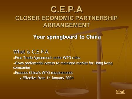 C.E.P.A CLOSER ECONOMIC PARTNERSHIP ARRANGEMENT Your springboard to China What is C.E.P.A. Free Trade Agreement under WTO rules Free Trade Agreement under.