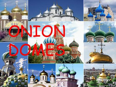 ONION DOMES.