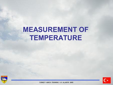 TURKEY AWOS TRAINING 1.0 / ALANYA 2005 MEASUREMENT OF TEMPERATURE.