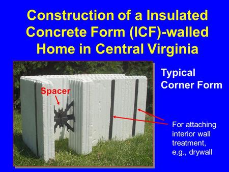 Construction of a Insulated Concrete Form (ICF)-walled Home in Central Virginia Typical Corner Form Spacer For attaching interior wall treatment, e.g.,