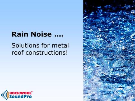 Rain Noise …. Solutions for metal roof constructions!