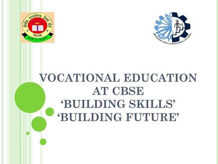 VOCATIONAL EDUCATION AT CBSE BUILDING SKILLS BUILDING FUTURE.