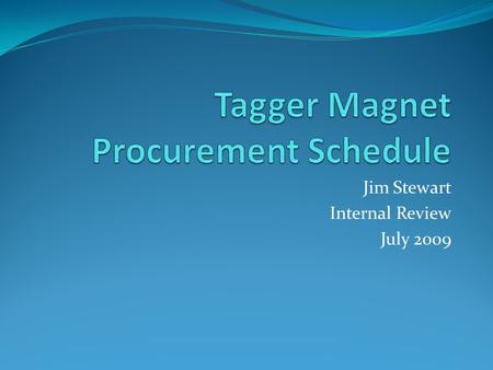 Jim Stewart Internal Review July 2009. Tagger magnet design 1.5 T nominal field 1.1 m wide 1.4 m high 6.3 m long Slabbed construction Heaviest piece 