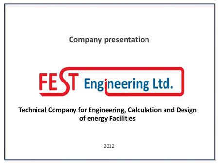 Company presentation 2012 Technical Company for Engineering, Calculation and Design of energy Facilities.