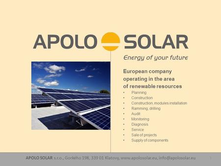 APOLO SOLAR s.r.o., Gorkého 198, 339 01 Klatovy,  1 European company operating in the area of renewable resources.