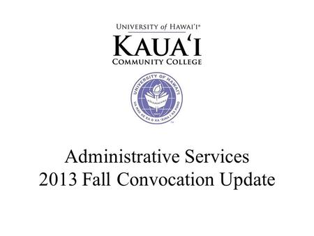 Administrative Services 2013 Fall Convocation Update.