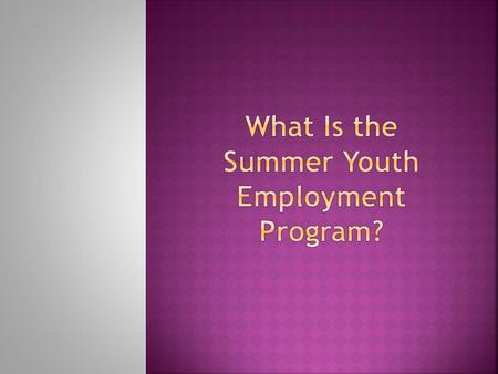 Young people ages 14-20 Who meet income guidelines Who need help finding summer employment Young people ages 14-20 Who meet income guidelines Who need.