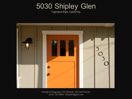 5030 Shipley Glen Highland Park, California Design & Staging by Tim Braseth, ArtCraft Homes (310) 720-9994 /