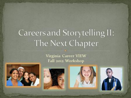 Virginia Career VIEW Fall 2012 Workshop. Workers are changing How? Employment needs are changing In what way? Globalization Effect on job availability?