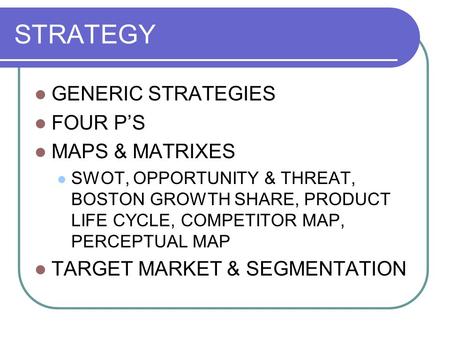 STRATEGY GENERIC STRATEGIES FOUR P’S MAPS & MATRIXES